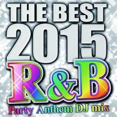 『THE BEST 2015 R&B Party Anthem DJ mix』が、11月25（水）にリリース！